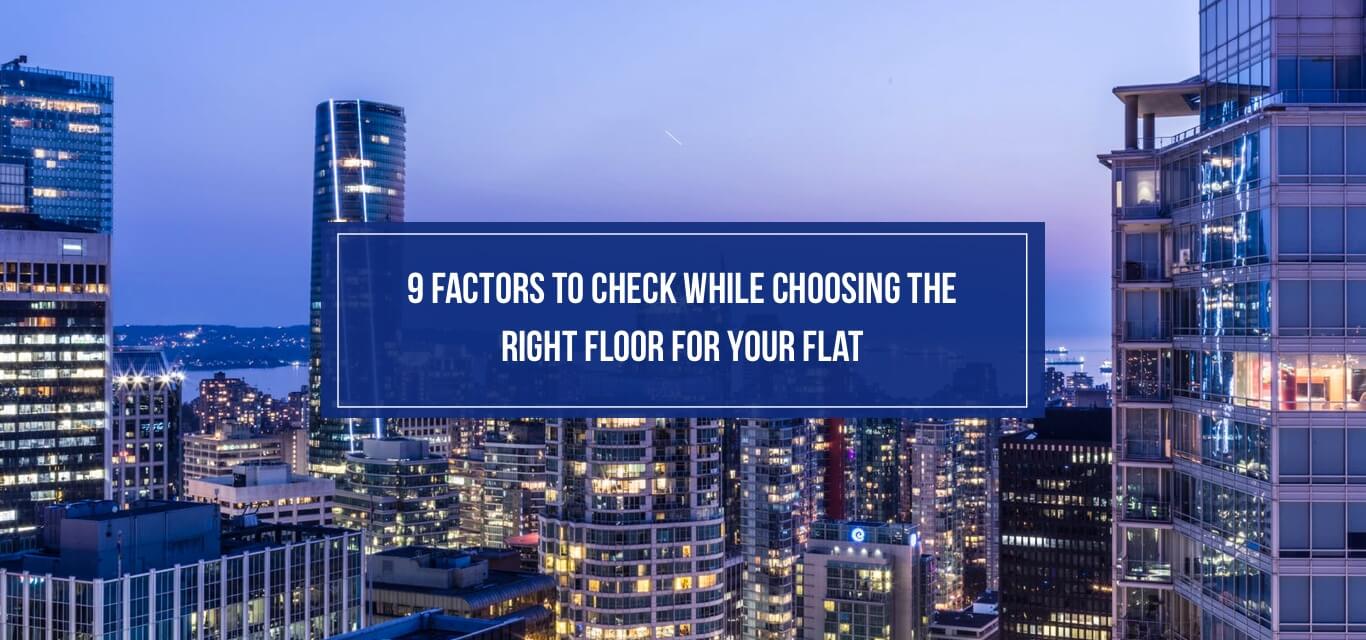 9 Factors to Check While Choosing the Right Floor for Your Flat